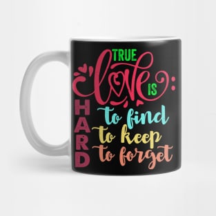 True Love is Hard to Find, Keep, and Forget Mug